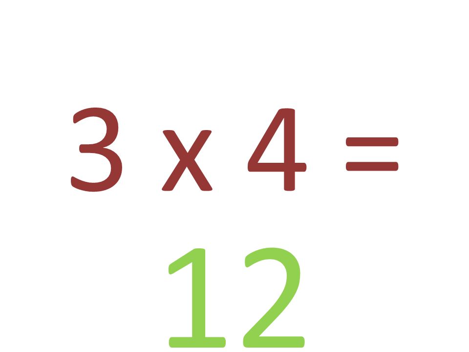 3 x 4 = 12