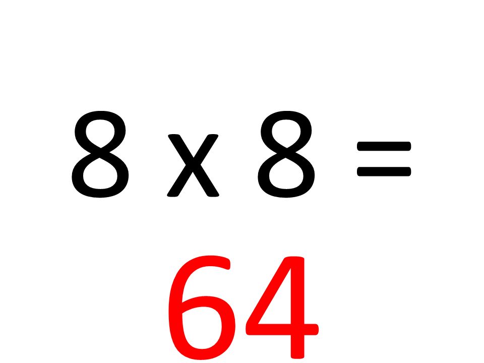 8 x 8 = 64