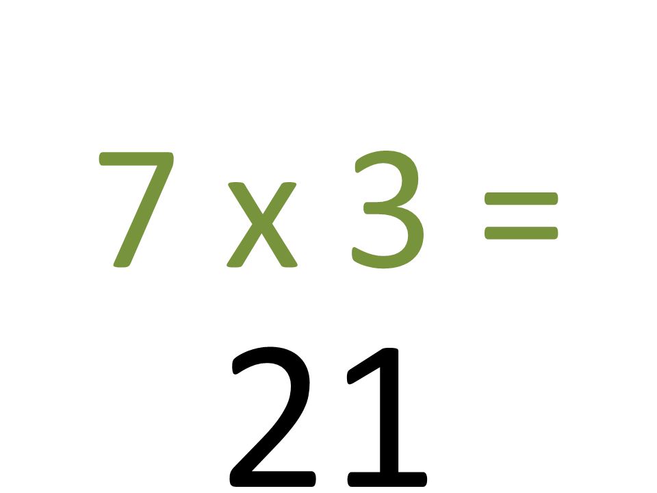 7 x 3 = 21