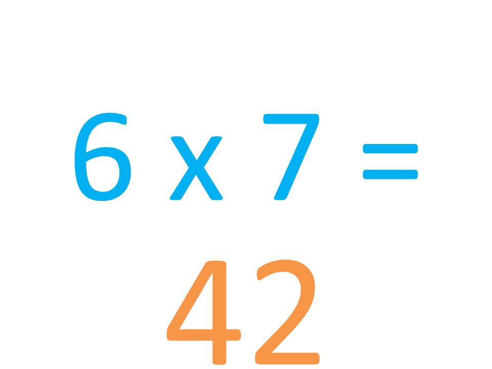 6 x 7 = 42
