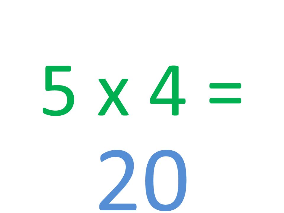 5 x 4 = 20