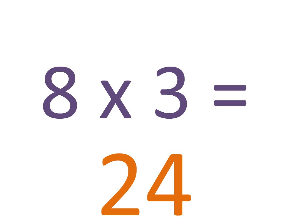 8 x 3 = 24
