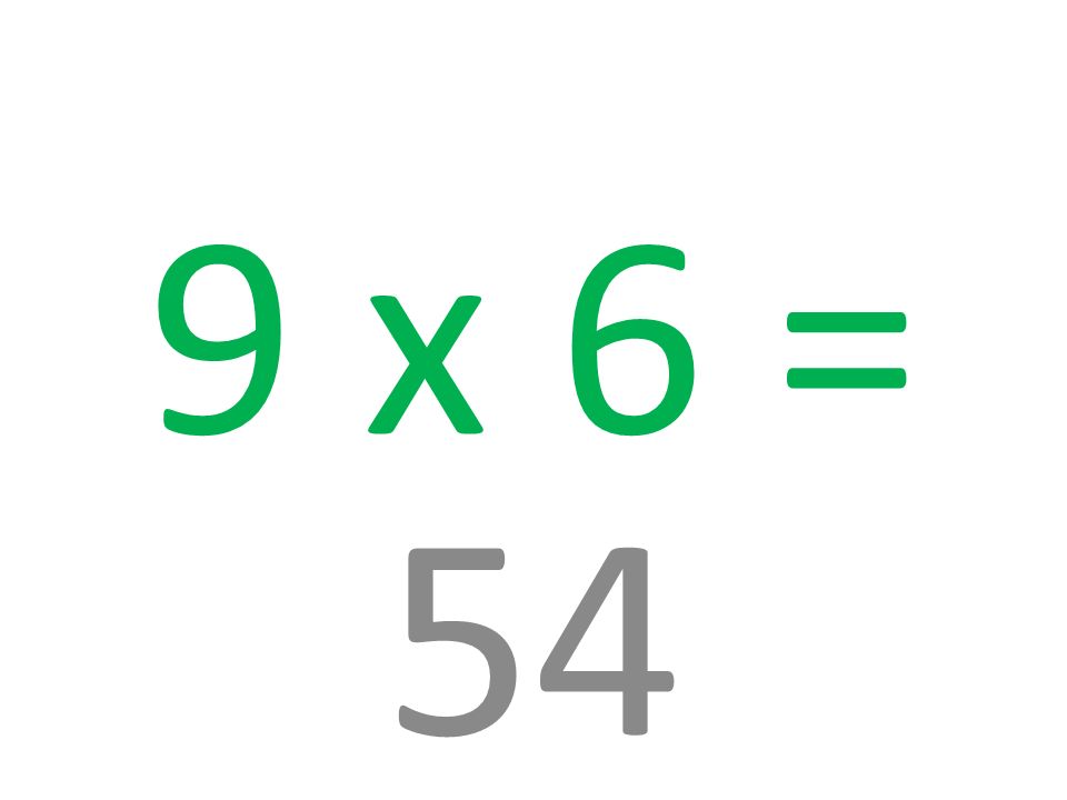 9 x 6 = 54