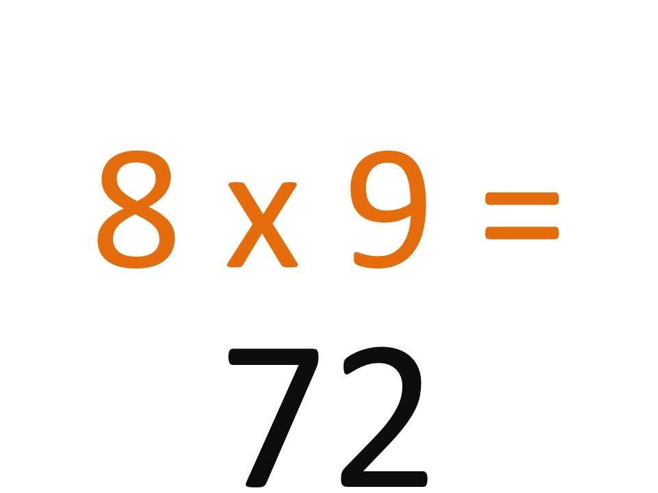 8 x 9 = 72