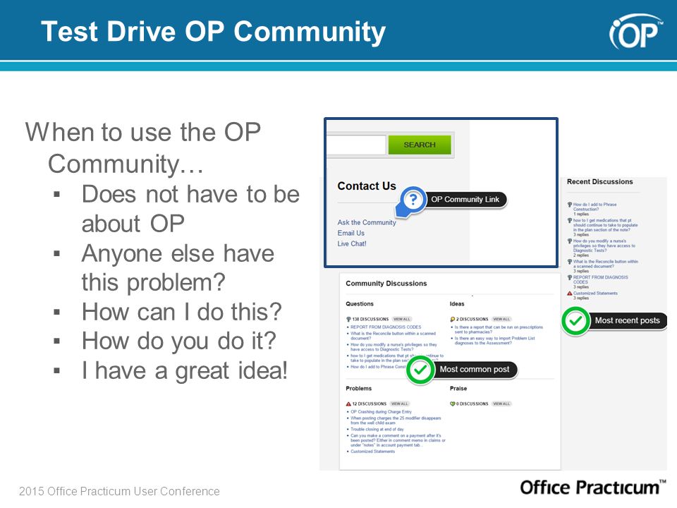 2015 Office Practicum User Conference Test Drive OP Community When to use the OP Community… ▪Does not have to be about OP ▪Anyone else have this problem.
