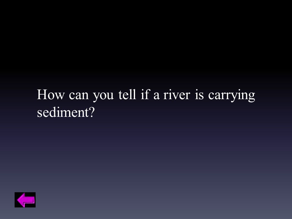 How can you tell if a river is carrying sediment