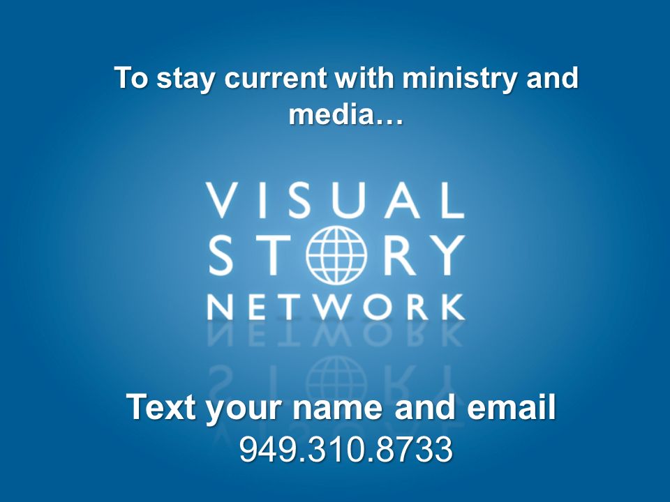 To stay current with ministry and media… Text your name and  Text your name and