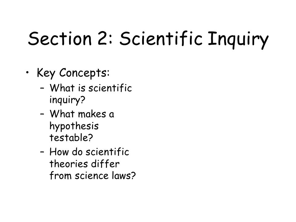 Section 2: Scientific Inquiry Key Concepts: –What is scientific inquiry.