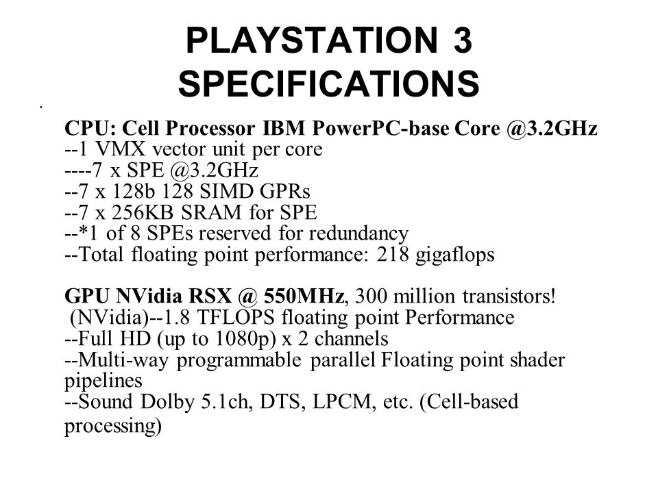 Sony PlayStation 3 Sony also laid out the technical specs of the device.  The PlayStation 3 will feature the much-vaunted Cell processor, which will  run. - ppt download