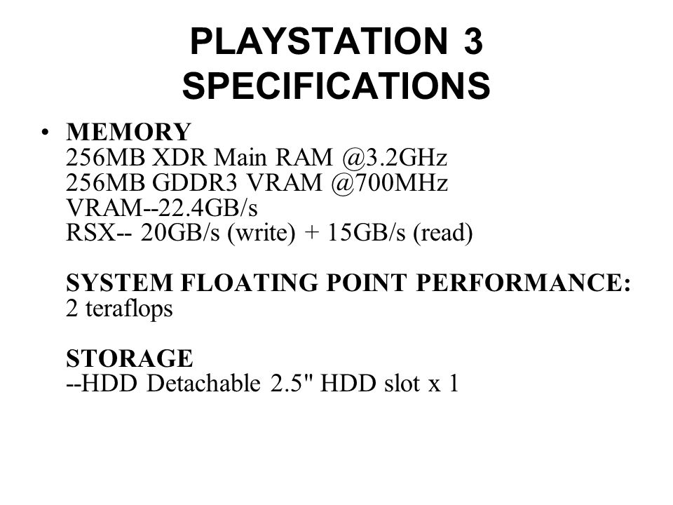 Sony PlayStation 3 Sony also laid out the technical specs of the device.  The PlayStation 3 will feature the much-vaunted Cell processor, which will  run. - ppt download