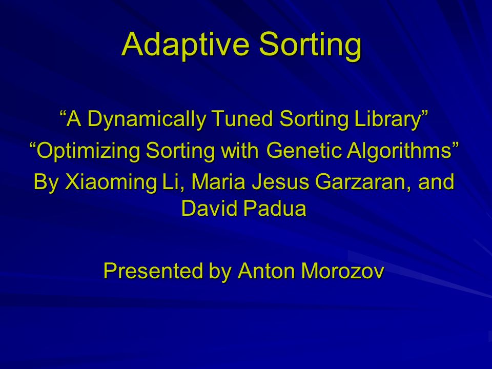 Adaptive Sorting “A Dynamically Tuned Sorting Library” “Optimizing ...