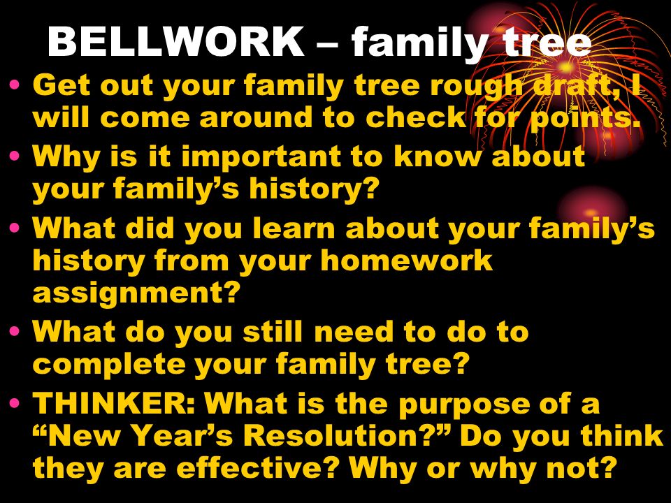 BELLWORK – family tree Get out your family tree rough draft, I will come around to check for points.