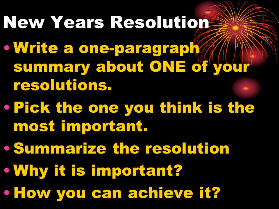 New Years Resolution Write a one-paragraph summary about ONE of your resolutions.