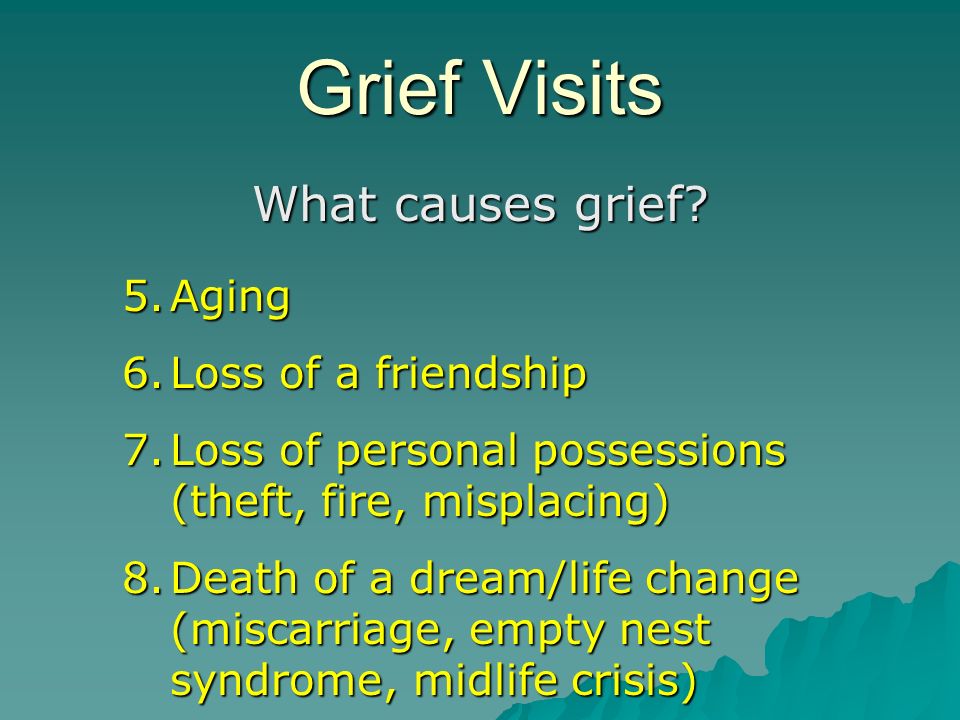 Grief Visits What causes grief.