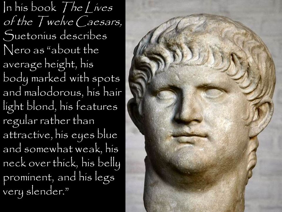 Emperor Nero – Reigned AD. Generally thought of as rather cruel and selfish, though not without supporters among Roman historians of the day. Tertullian: - ppt download