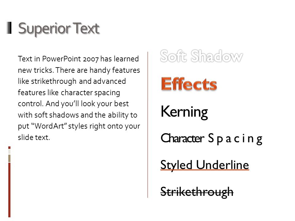 Superior Text Text in PowerPoint 2007 has learned new tricks.