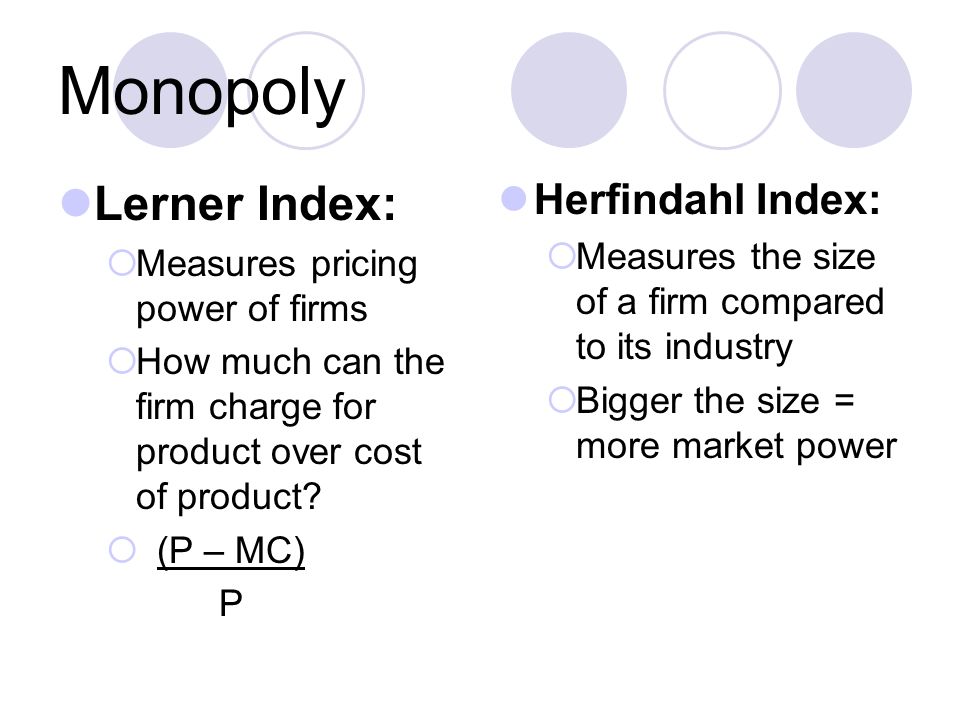 Monopoly Lerner Index:  Measures pricing power of firms  How much can the firm charge for product over cost of product.