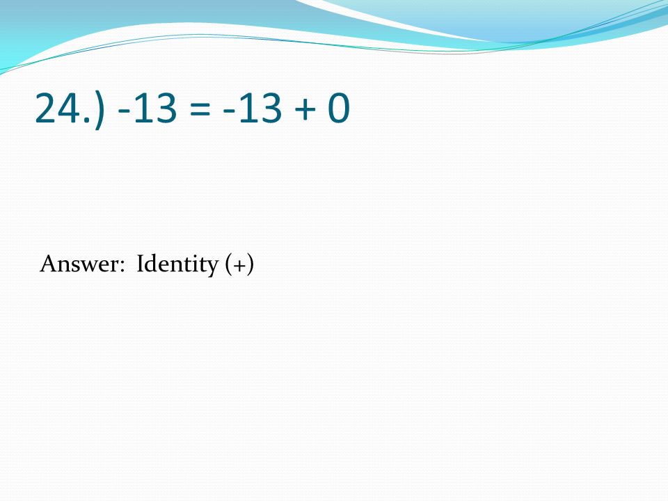 24.) -13 = Answer: Identity (+)