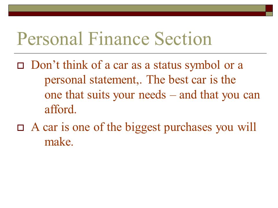 Personal Finance Section  Don’t think of a car as a status symbol or a personal statement,.
