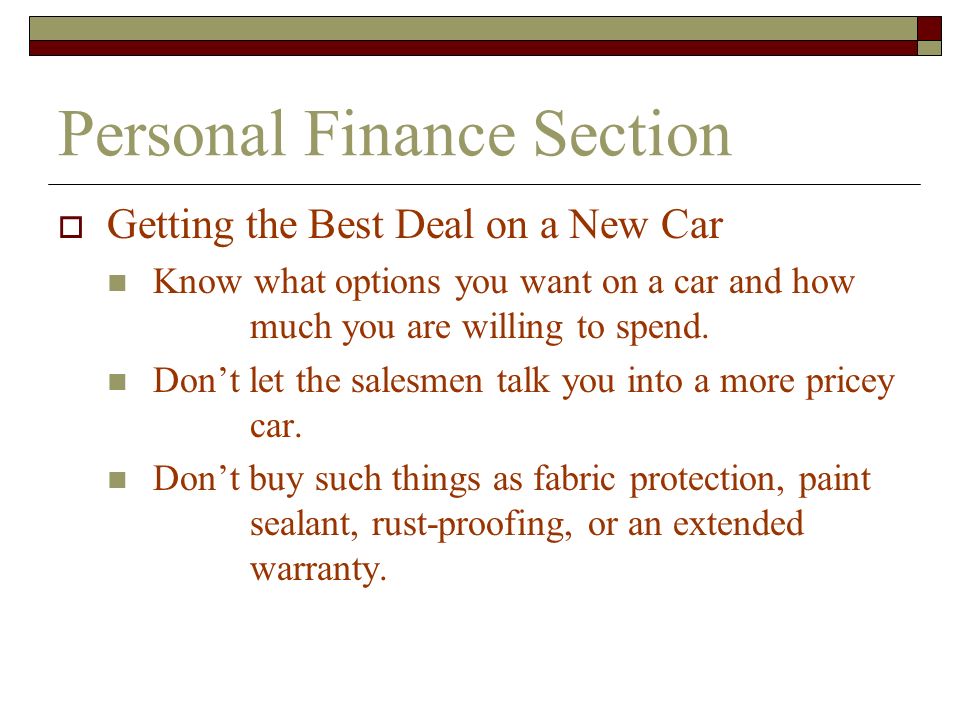 Personal Finance Section  Getting the Best Deal on a New Car Know what options you want on a car and how much you are willing to spend.