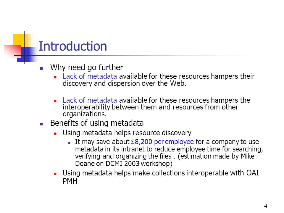 4 Introduction Why need go further Lack of metadata available for these resources hampers their discovery and dispersion over the Web.