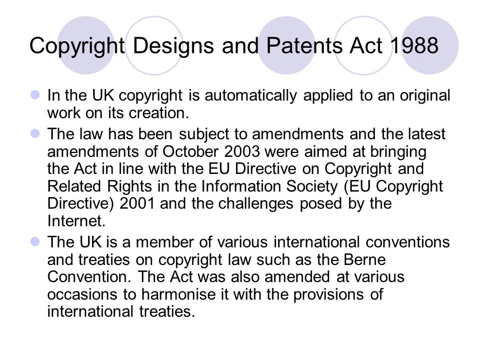 Copyright Designs and Patents Act 1988 In the UK copyright is automatically applied to an original work on its creation.