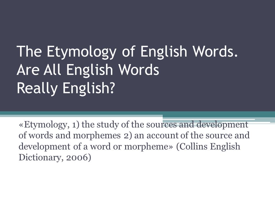 Really на английском. Etymology of English Words. Etymology of the English Words сфзгсщтш. The Etymology of English Words presentation. What is Etymology.