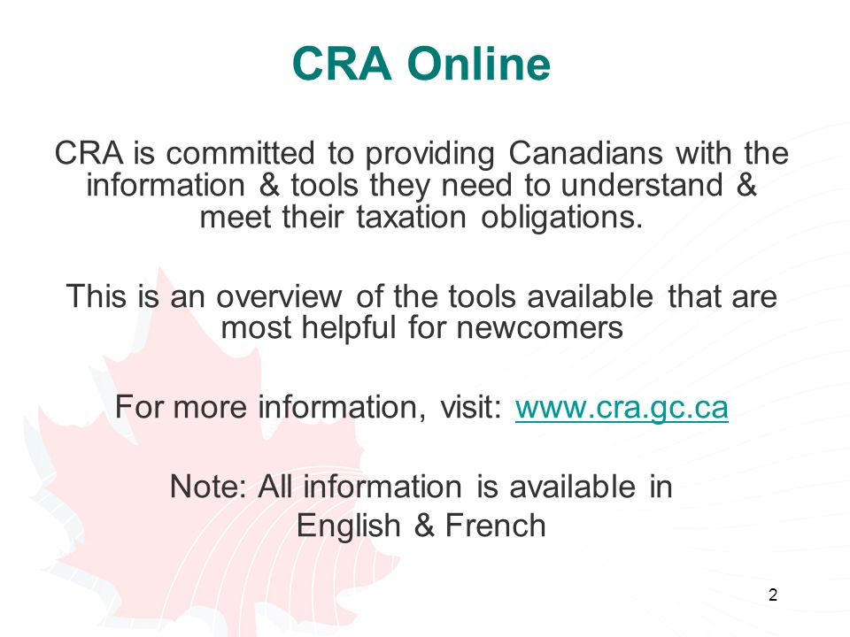2 CRA Online CRA is committed to providing Canadians with the information & tools they need to understand & meet their taxation obligations.