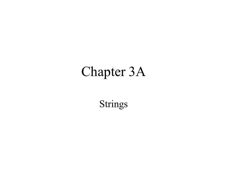 Chapter 3A Strings. Using Predefined Classes & Methods in a Program To ...
