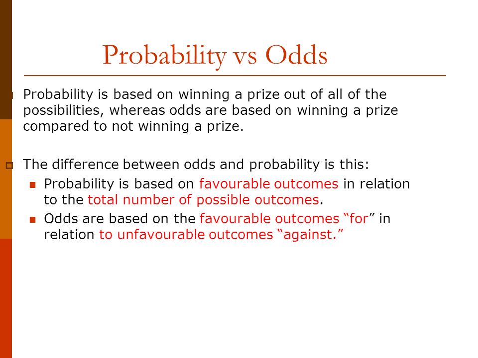 Math 30 2 Probability Odds Acceptable Standards 50 79 The Student Can Express Odds For Or Odds Against As A Probability Determine The Probability Ppt Download
