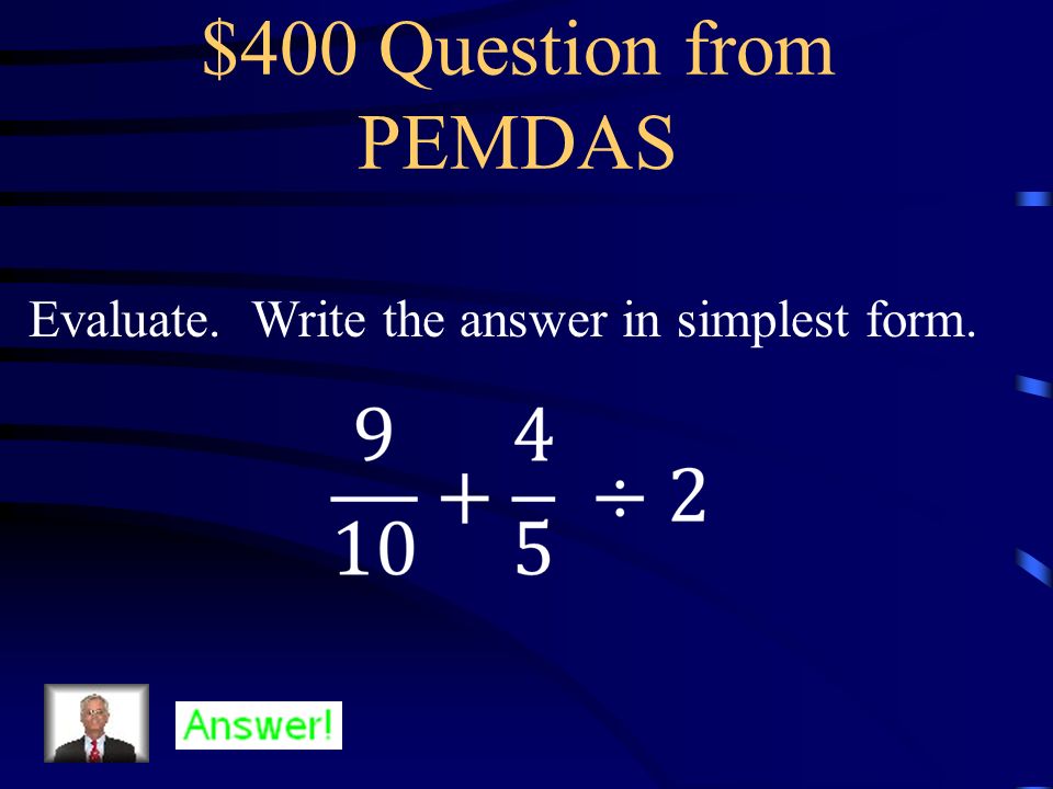 $300 Answer from PEMDAS Evaluate. Write the answer in simplest form.