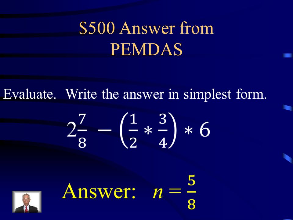 $500 Question from PEMDAS Evaluate. Write the answer in simplest form.