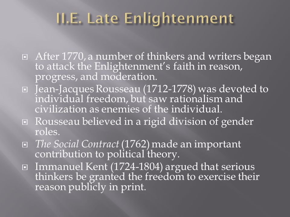  After 1770, a number of thinkers and writers began to attack the Enlightenment’s faith in reason, progress, and moderation.