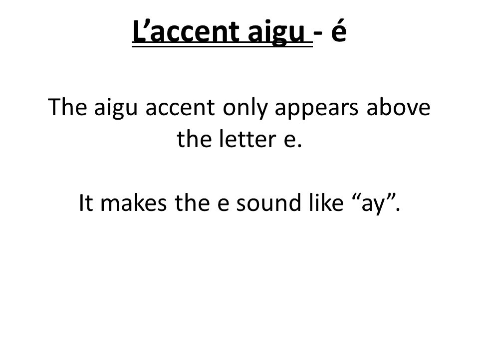 Laccent Aigu é The Aigu Accent Only Appears Above The
