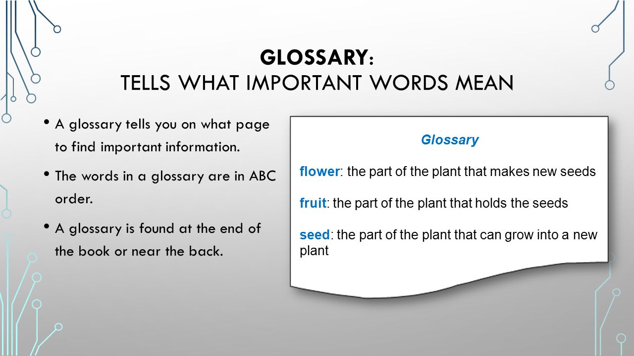 GLOSSARY: TELLS WHAT IMPORTANT WORDS MEAN A glossary tells you on what page to find important information.