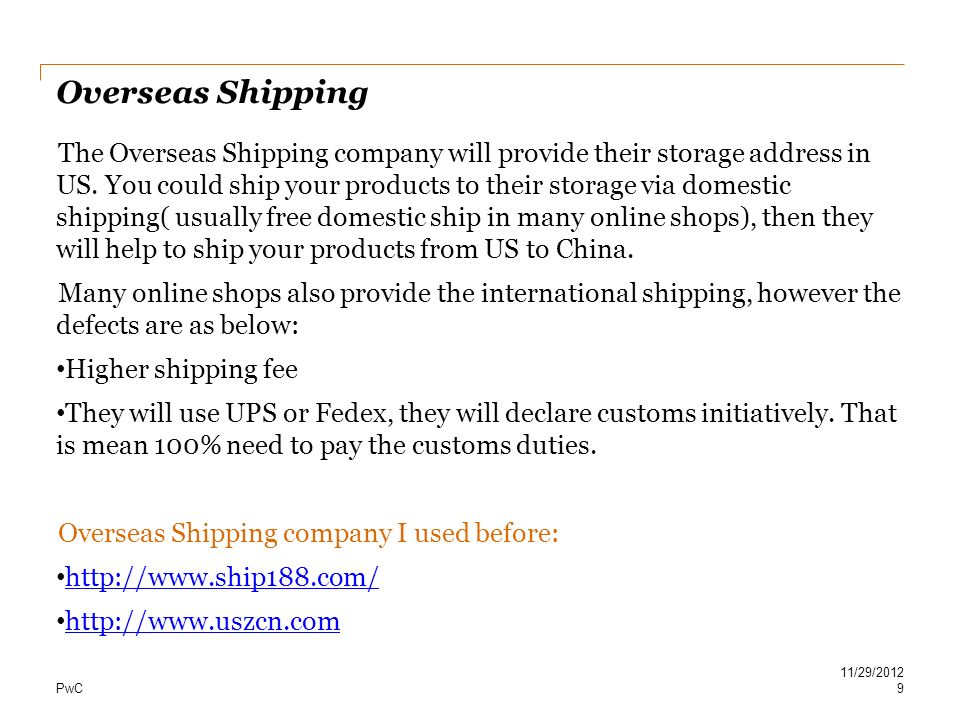 PwC Overseas Shipping The Overseas Shipping company will provide their storage address in US.