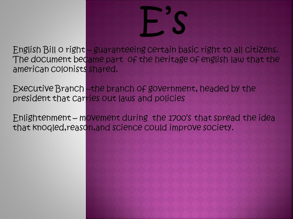 E’s English Bill o right – guaranteeing certain basic right to all citizens.
