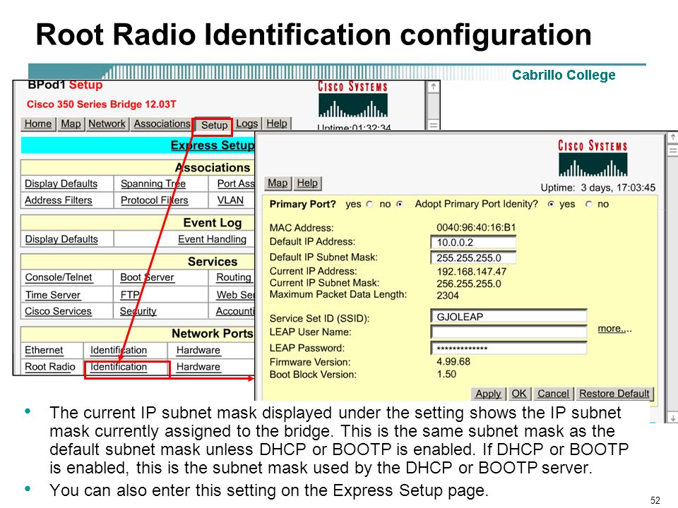 Rick Graziani Root Radio Identification configuration The current IP subnet mask displayed under the setting shows the IP subnet mask currently assigned to the bridge.