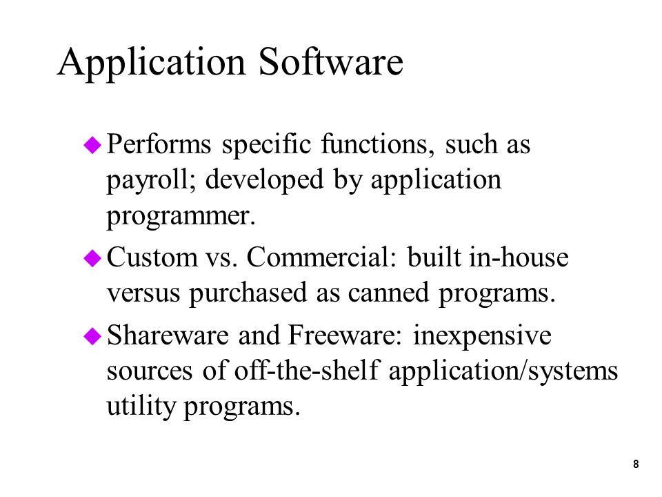 8 Application Software u Performs specific functions, such as payroll; developed by application programmer.