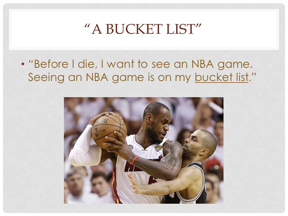 SEMESTER TWO, 2015 WRITING A BUCKET LIST. WHAT IS “A BUCKET LIST”? “Kick  the bucket” is an English idiom ( 成语 ). “Kick the bucket” means to die. “He  was. - ppt download