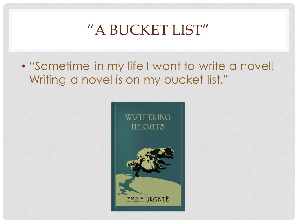 SEMESTER TWO, 2015 WRITING A BUCKET LIST. WHAT IS “A BUCKET LIST”? “Kick  the bucket” is an English idiom ( 成语 ). “Kick the bucket” means to die. “He  was. - ppt download
