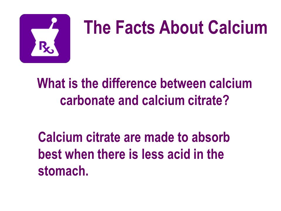 What is the difference between calcium carbonate and calcium citrate.
