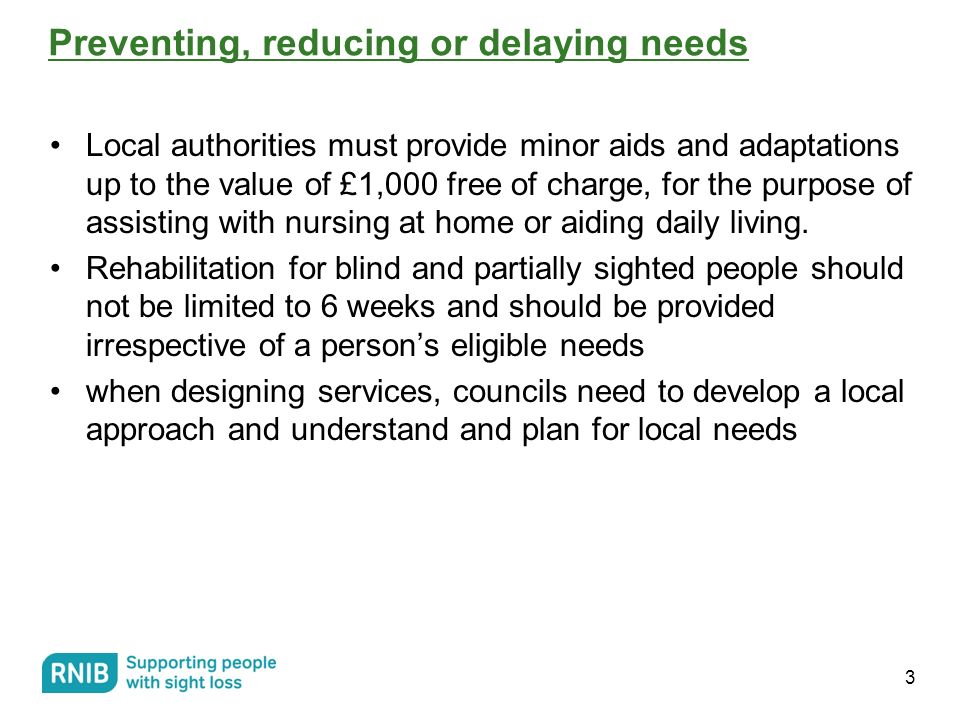 Preventing, reducing or delaying needs Local authorities must provide minor aids and adaptations up to the value of £1,000 free of charge, for the purpose of assisting with nursing at home or aiding daily living.
