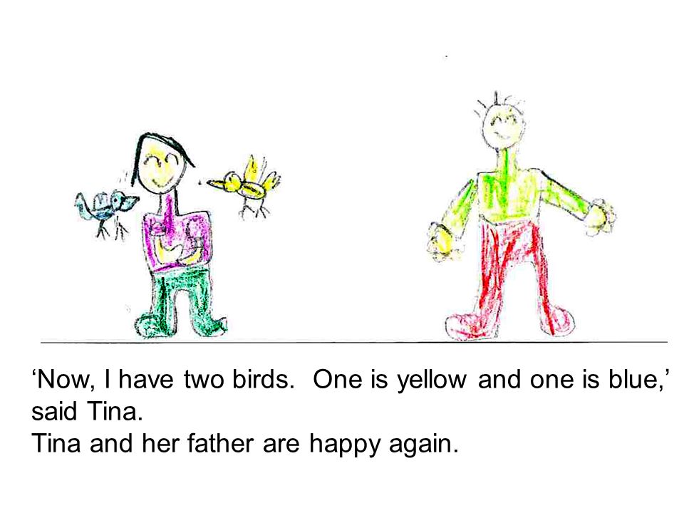 ‘Now, I have two birds. One is yellow and one is blue,’ said Tina.