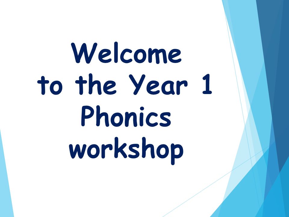Welcome to the Year 1 Phonics workshop