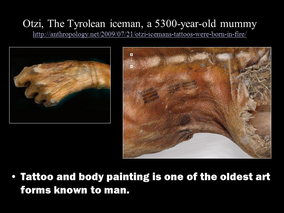 Archaeology Magazine  The body of Ötzi the Iceman preserves 50 tattoos in  the form of lines and crosses made up of small incisions in his skin into  which charcoal was rubbed
