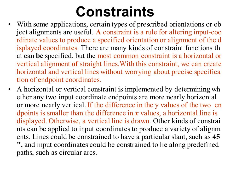 Constraints With some applications, certain types of prescribed orientations or ob ject alignments are useful.