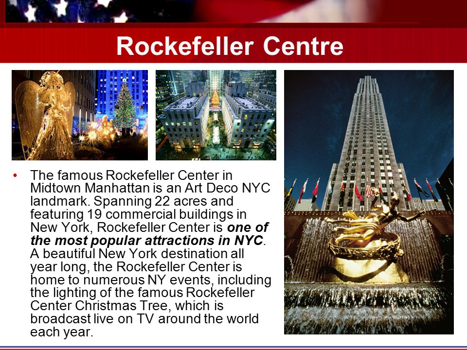 Rockefeller Centre The famous Rockefeller Center in Midtown Manhattan is an Art Deco NYC landmark.