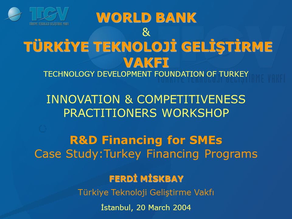 TTGV Ferdi Miskbay Director, Corporate Planning and Finance Technology  Development Foundation of Turkey. - ppt download