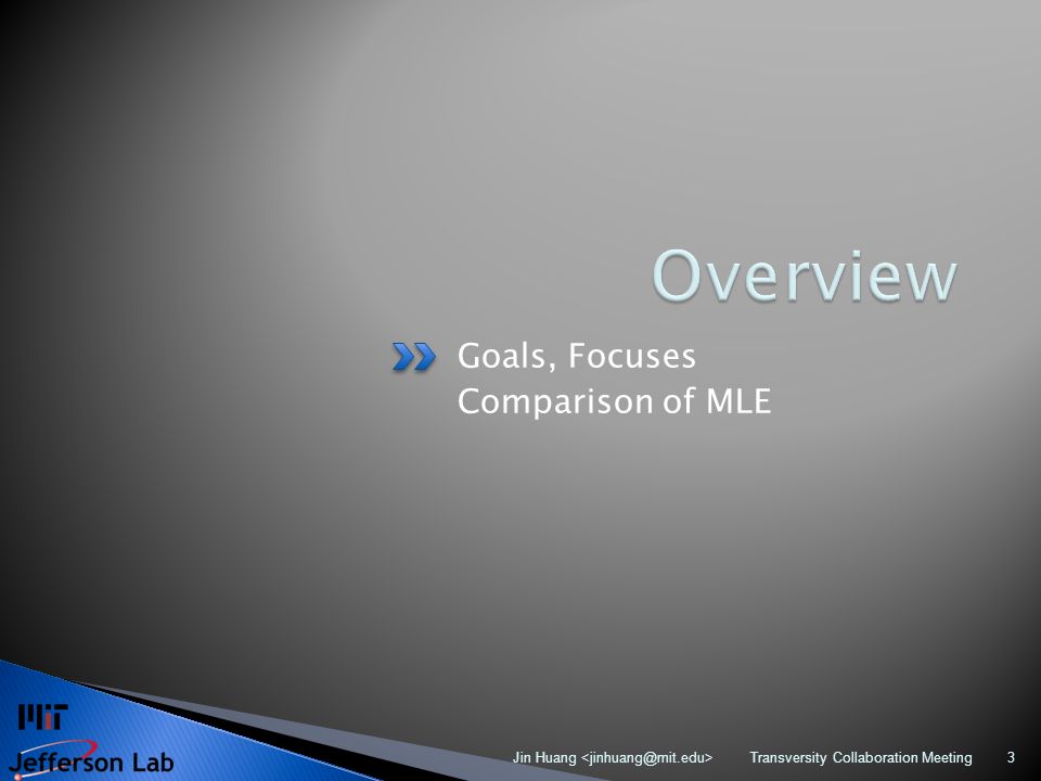 Goals, Focuses Comparison of MLE Transversity Collaboration Meeting Jin Huang 3